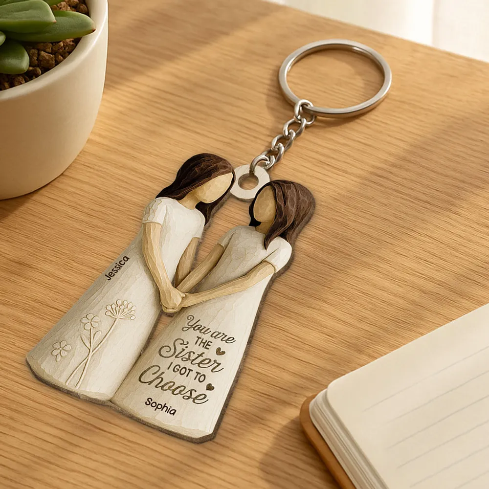 You Are the Sister I Got to Choose – Personalized Wooden Keychain for Best Friends or Soul Sisters - Image 3