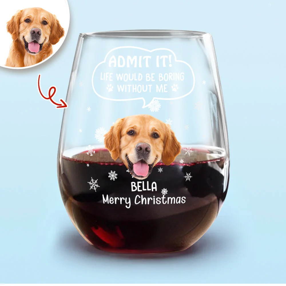 Custom Photo Christmas Wine Glass – Admit It, Christmas Would Be Boring Without Me - Image 7