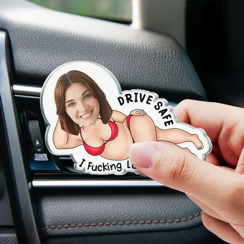 Personalized Acrylic Car Vent Clip with Your Photo Drive Safe I Fking Love You - Funny Romantic Unique Gift - Image 2