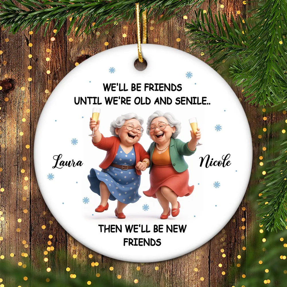 Ceramic Ornament Funny Best Friend Keepsake We'll Be Friends Until We're Old and Senile - Personalized Holiday Gift - Image 3