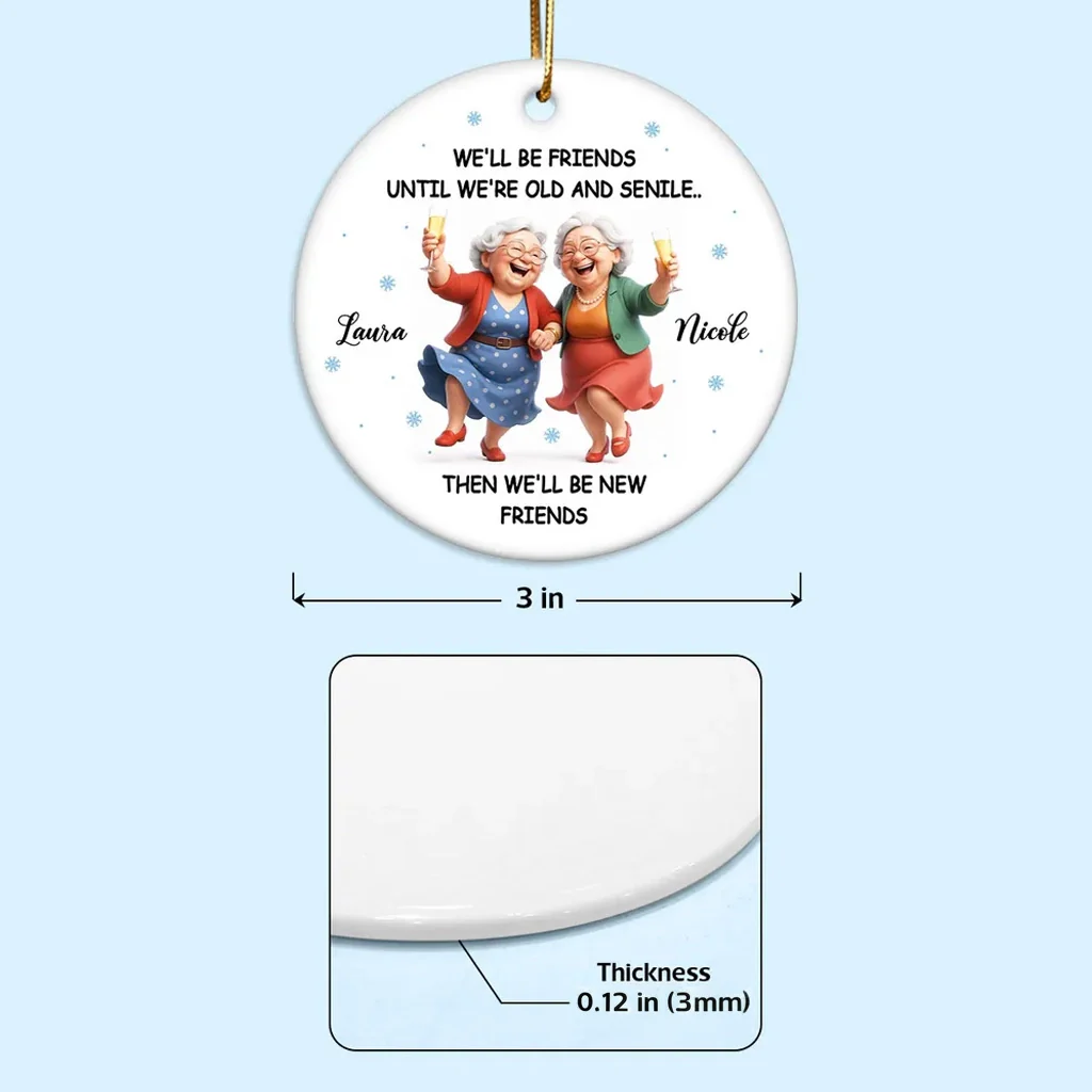 Ceramic Ornament Funny Best Friend Keepsake We'll Be Friends Until We're Old and Senile - Personalized Holiday Gift - Image 4