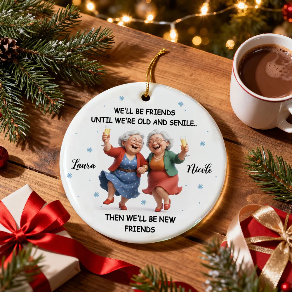 Ceramic Ornament Funny Best Friend Keepsake We'll Be Friends Until We're Old and Senile - Personalized Holiday Gift - Image 6