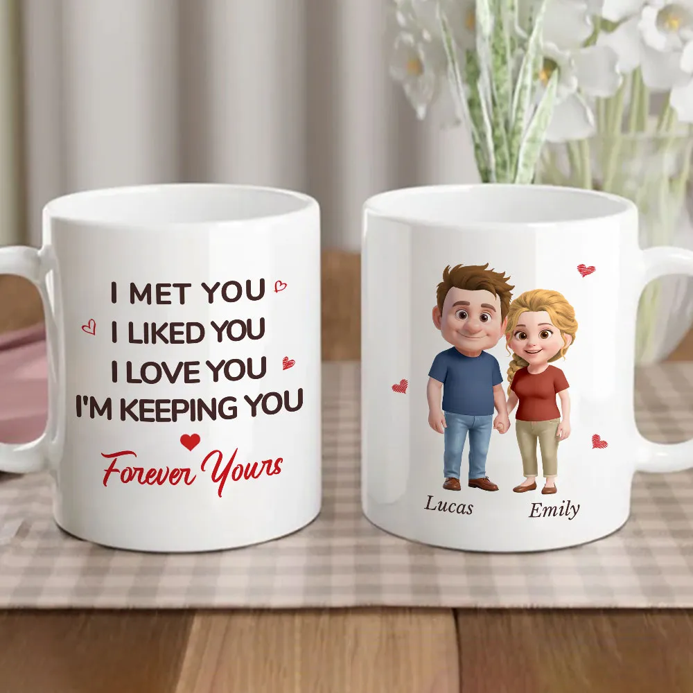 White Ceramic Mug Personalized With I Met You I Liked You I Love You I'm Keeping You Forever Yours Sweet Couple Gift For Coffee - Image 5