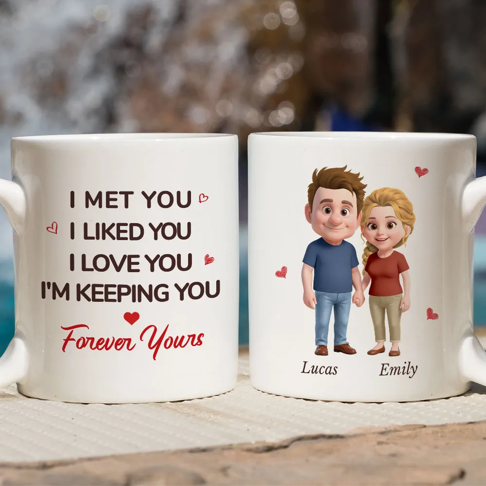 White Ceramic Mug Personalized With I Met You I Liked You I Love You I'm Keeping You Forever Yours Sweet Couple Gift For Coffee - Image 6