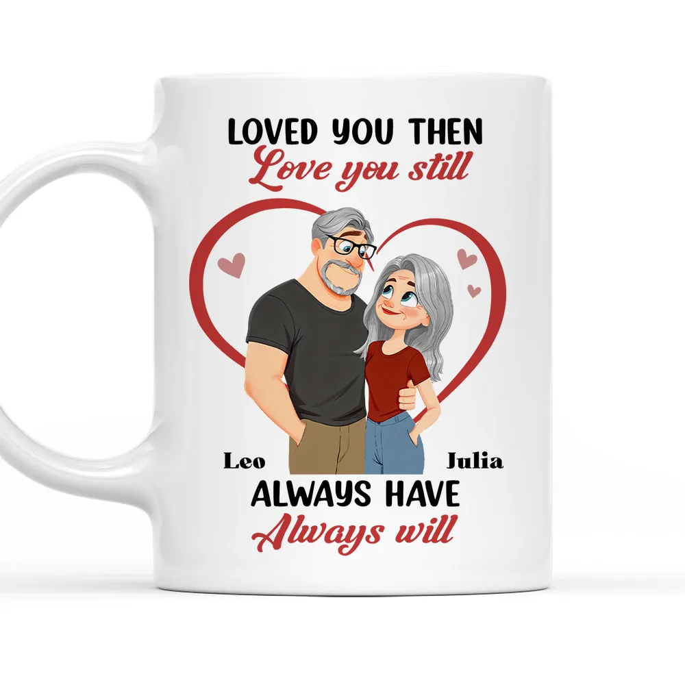 Loved You Then Love You Still White Ceramic Mug, Personalized Romantic Couple Gift for Valentine's Day, Sweet Daily Coffee Mug - Image 6