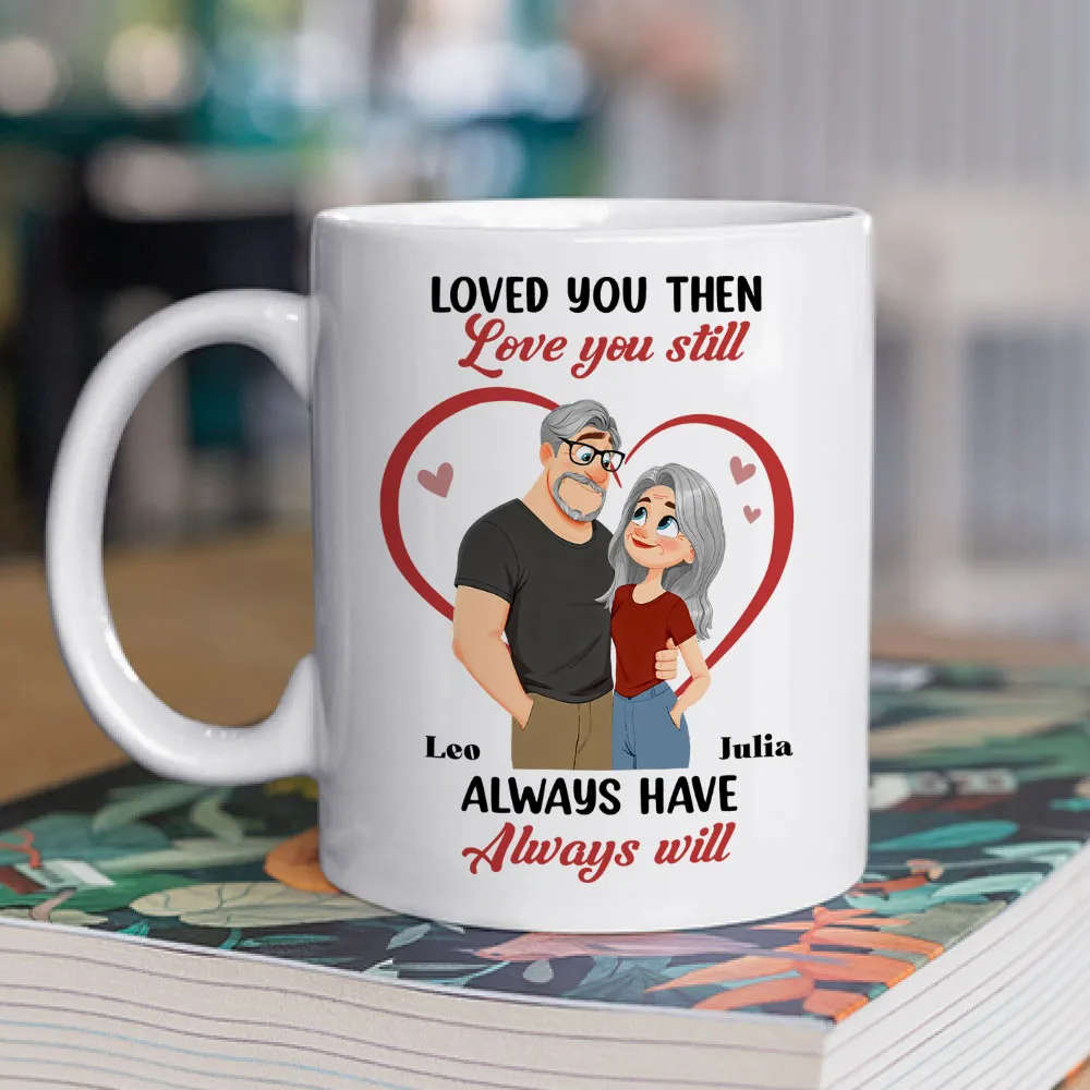 Loved You Then Love You Still White Ceramic Mug, Personalized Romantic Couple Gift for Valentine's Day, Sweet Daily Coffee Mug - Image 7