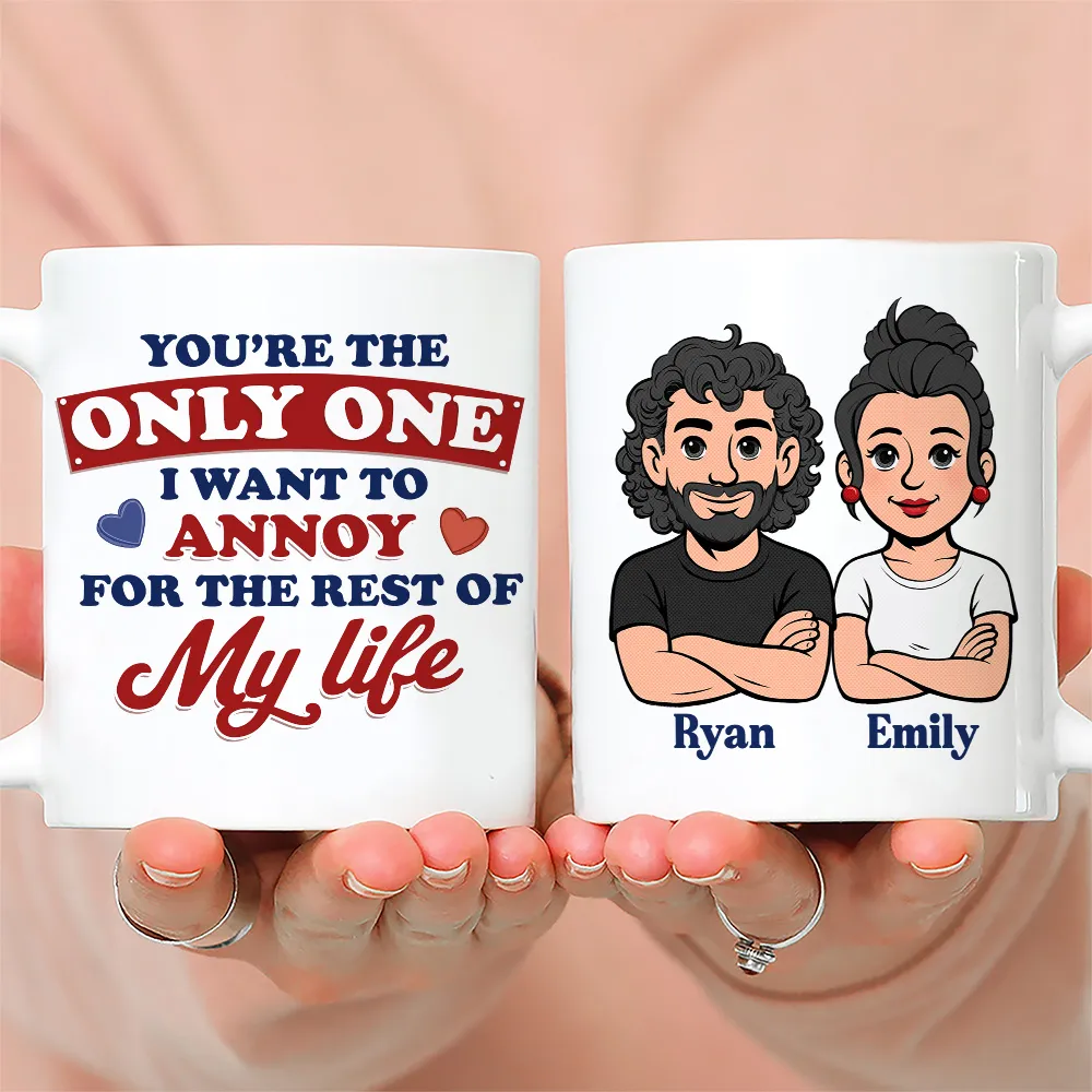 Funny Personalized Ceramic Mug You're The Only One I Want To Annoy Cute Couple Design Sweet Everyday Coffee Gift For Partner - Image 2