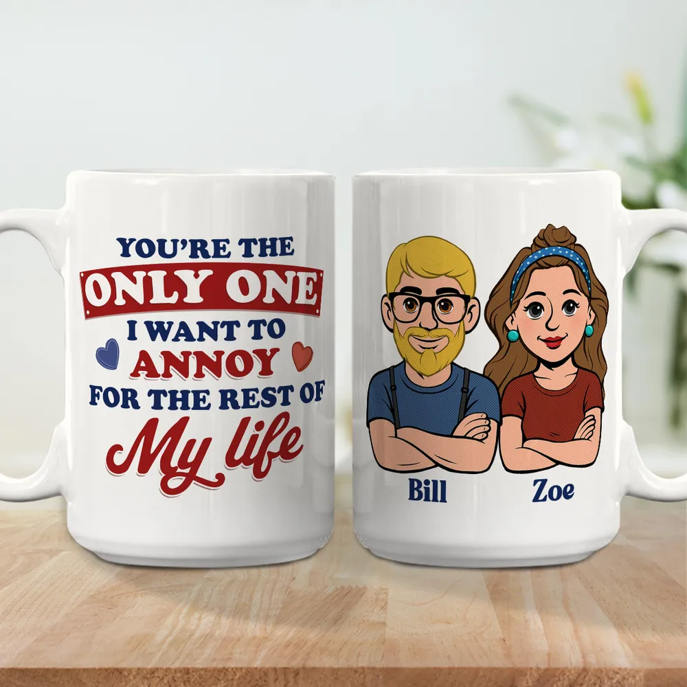 Funny Personalized Ceramic Mug You're The Only One I Want To Annoy Cute Couple Design Sweet Everyday Coffee Gift For Partner - Image 5