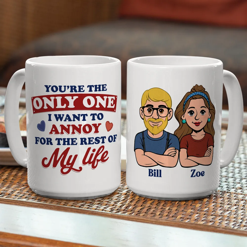Funny Personalized Ceramic Mug You're The Only One I Want To Annoy Cute Couple Design Sweet Everyday Coffee Gift For Partner - Image 6