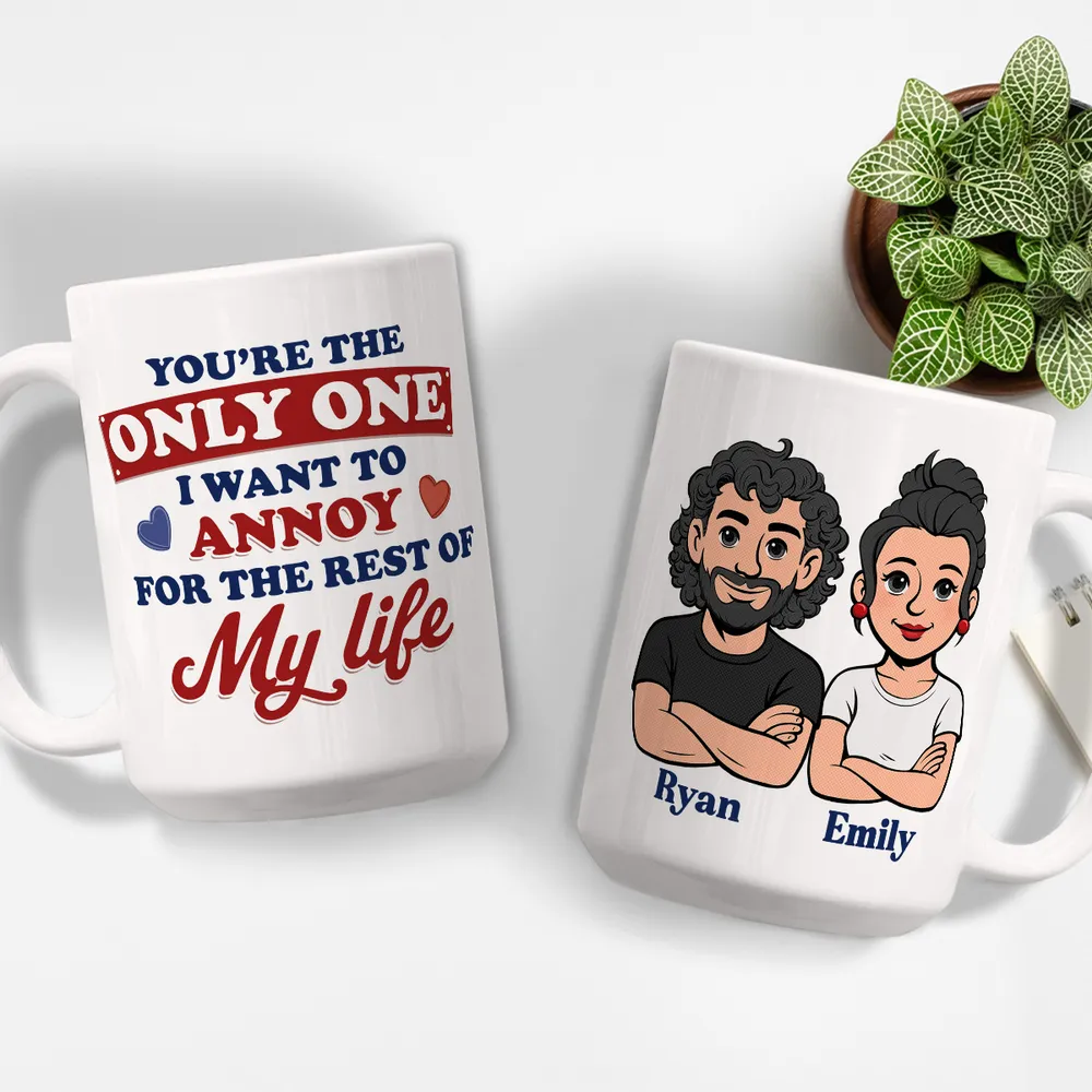 Funny Personalized Ceramic Mug You're The Only One I Want To Annoy Cute Couple Design Sweet Everyday Coffee Gift For Partner - Image 8