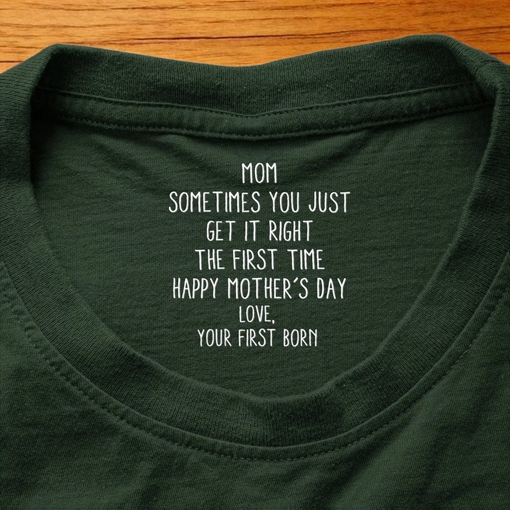 Classic Tee for Mom, 'Sometimes You Just Get It Right The First Time' Mother's Day Message, Personalized Unique Gift