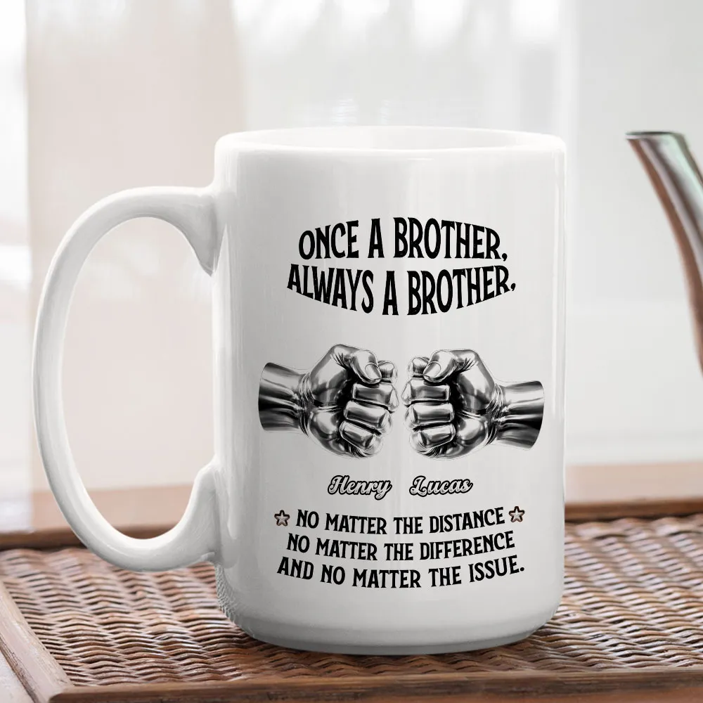 Once A Brother Always A Brother Ceramic Mug, Personalized Brotherhood Coffee Gift, Funny-Cute Daily Reminder For Him - Image 4