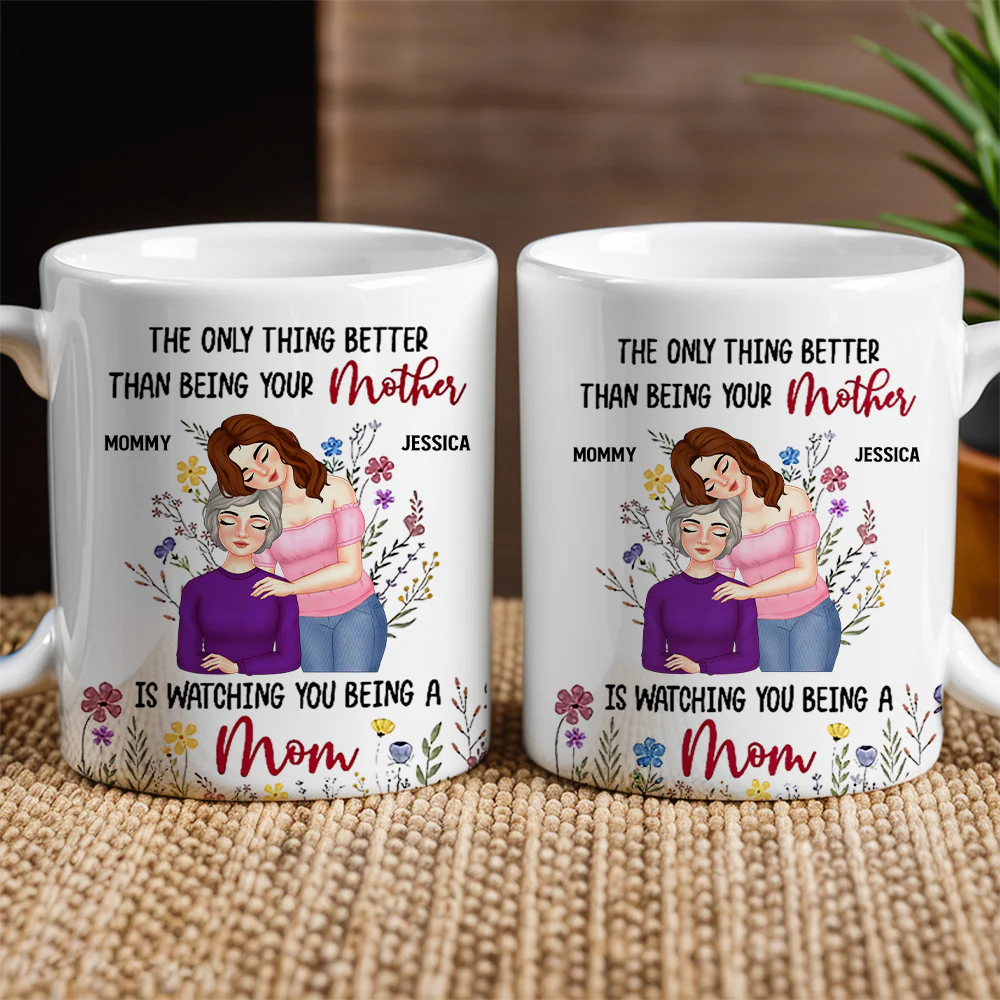 Personalized Mom Mug – ‘The Only Thing Better Than Being Your Mother is Watching You Being a Mom’ – Custom Gift for Mother or Daughter - Image 2