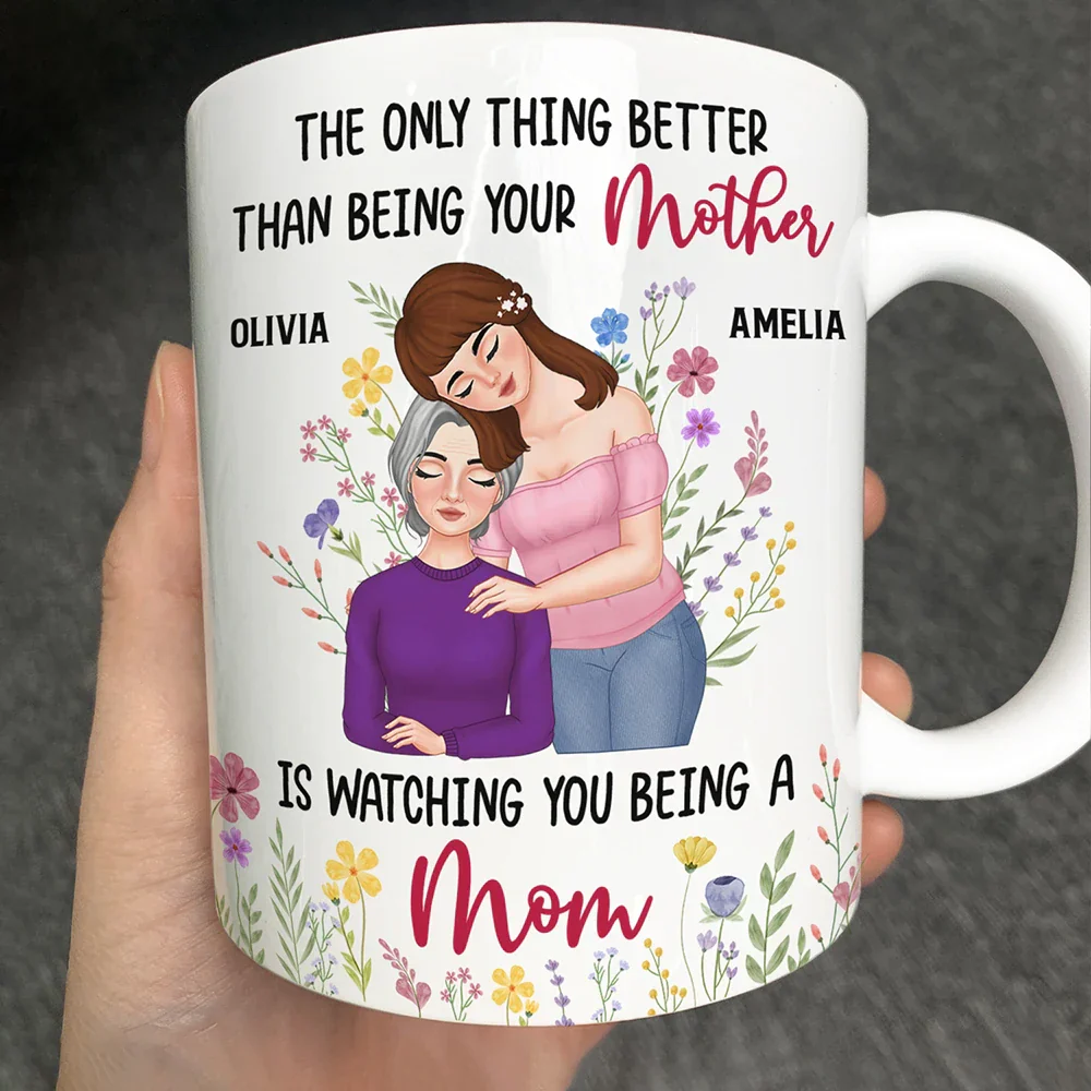 Personalized Mom Mug – ‘The Only Thing Better Than Being Your Mother is Watching You Being a Mom’ – Custom Gift for Mother or Daughter - Image 5