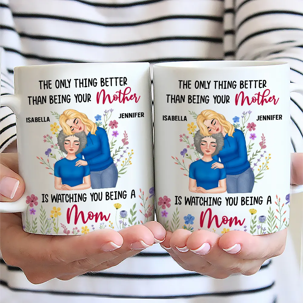 Personalized Mom Mug – ‘The Only Thing Better Than Being Your Mother is Watching You Being a Mom’ – Custom Gift for Mother or Daughter - Image 6