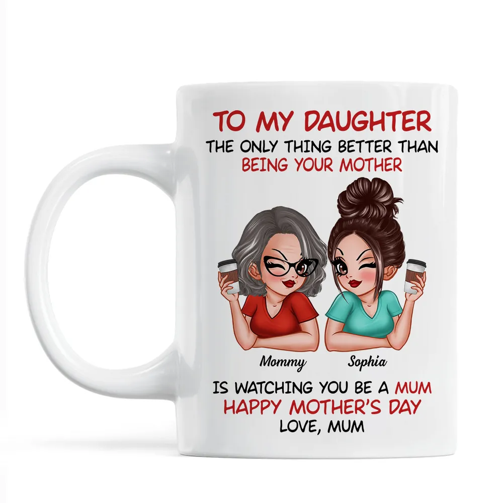 The Only Thing Better Than Being Your Mother – Custom Ceramic Mug for Daughter, Perfect for Mother or Daughter - Image 7