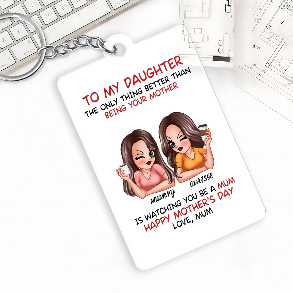 The Only Thing Better Than Being Your Mother – Custom Keychain for Daughter, Perfect for Mother or Daughter