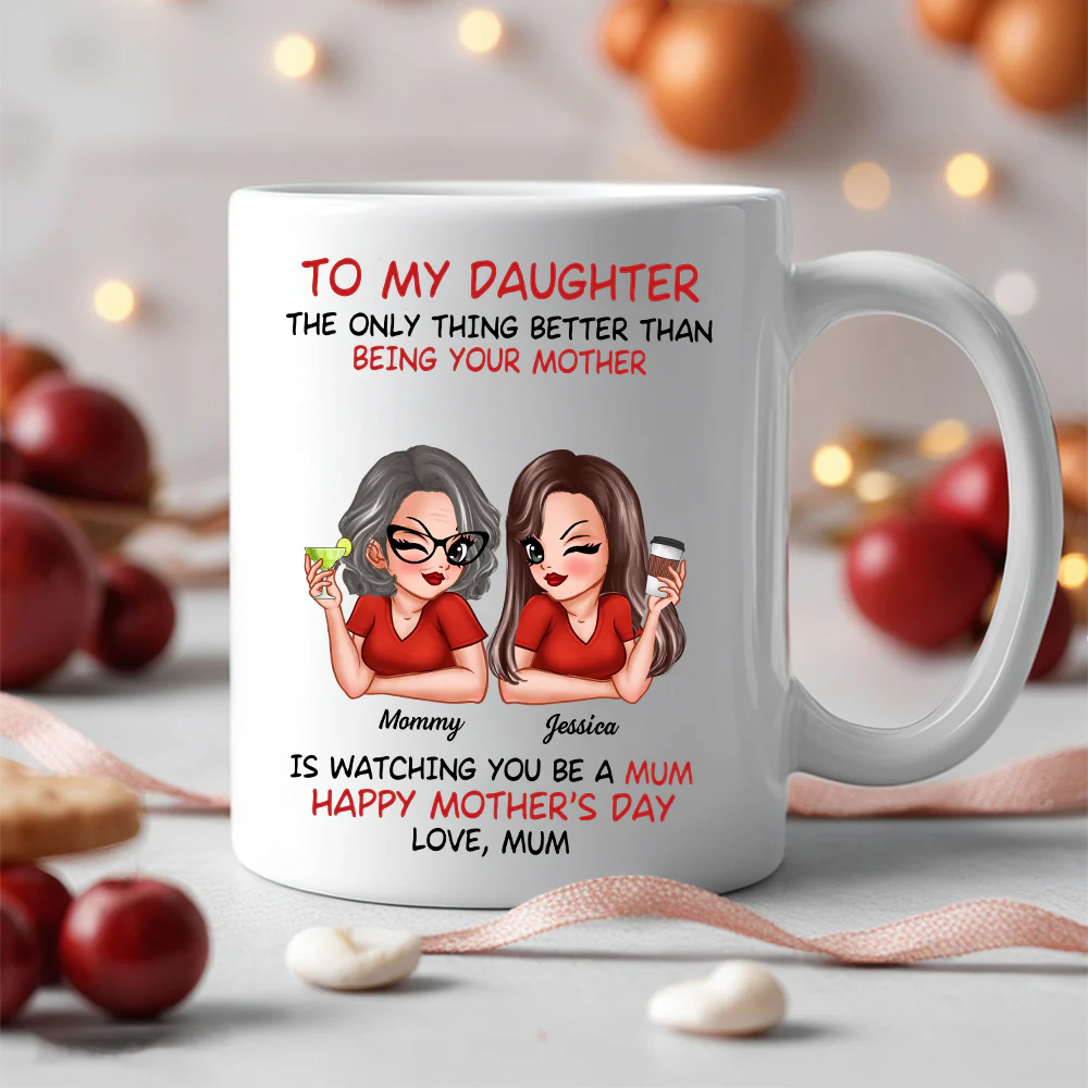 The Only Thing Better Than Being Your Mother – Custom Ceramic Mug for Daughter, Perfect for Mother or Daughter - Image 5