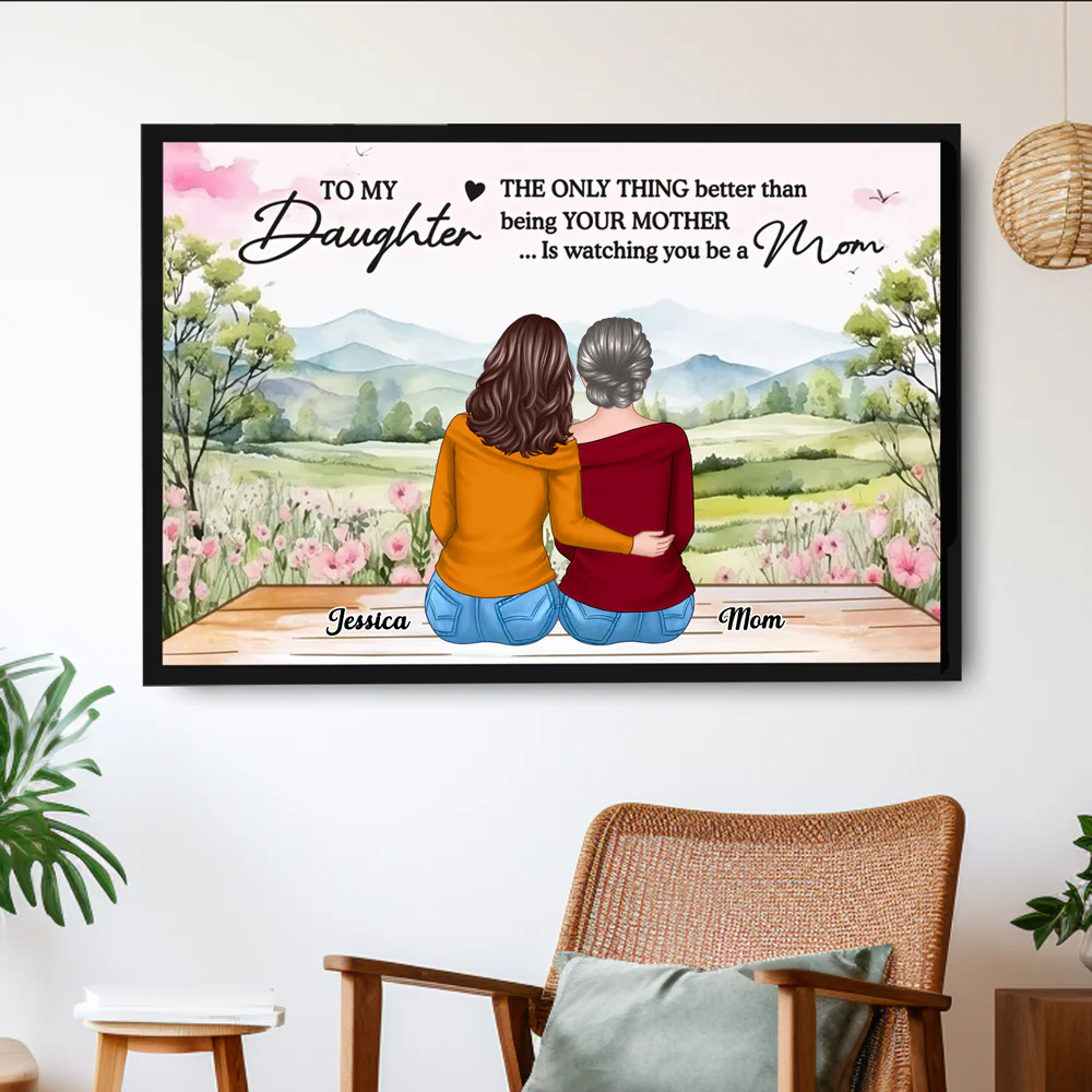 To My Daughter, The Only Thing Better Than Being Your Mother... Is Watching You Be a Mom - Personalized Poster, Perfect Mother’s Day Gift for Daughter, Heartfelt Family Poster - Image 2