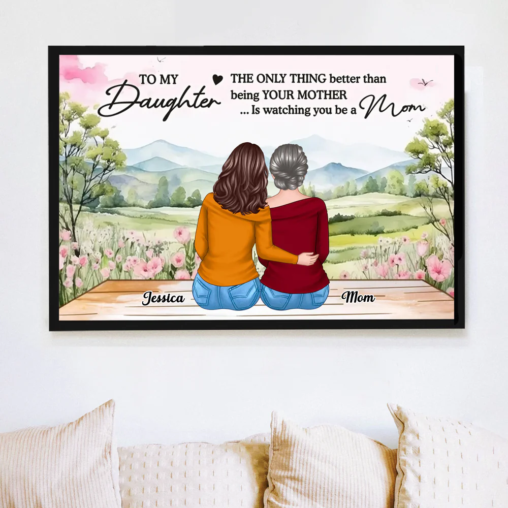 To My Daughter, The Only Thing Better Than Being Your Mother... Is Watching You Be a Mom - Personalized Poster, Perfect Mother’s Day Gift for Daughter, Heartfelt Family Poster - Image 3
