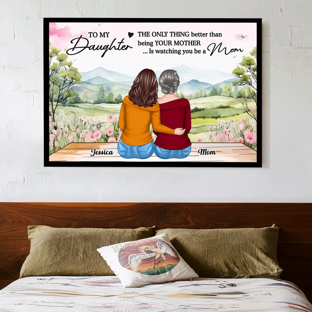 To My Daughter, The Only Thing Better Than Being Your Mother... Is Watching You Be a Mom - Personalized Poster, Perfect Mother’s Day Gift for Daughter, Heartfelt Family Poster - Image 4