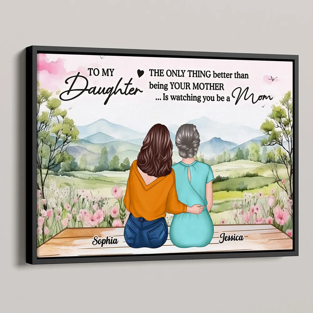 To My Daughter, The Only Thing Better Than Being Your Mother... Is Watching You Be a Mom - Personalized Poster, Perfect Mother’s Day Gift for Daughter, Heartfelt Family Poster - Image 5