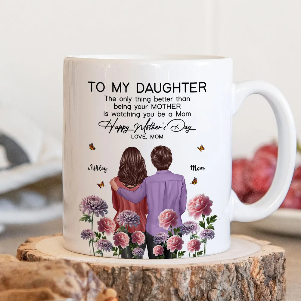 To My Daughter – “The Only Thing Better Than Being Your Mother Is Watching You Be a Mom” – Birth Month Flower Personalized Cup and More, Mother’s Day Gift For Daughter - Image 5