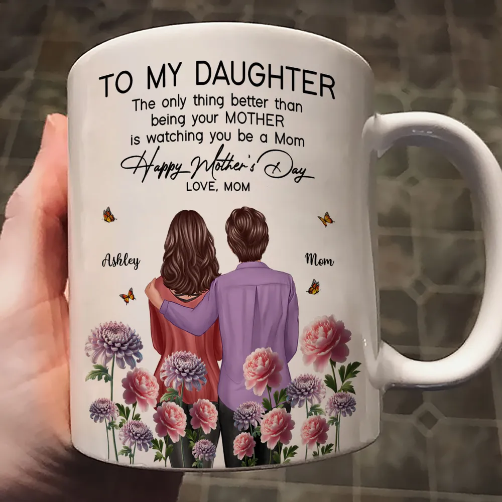 To My Daughter – “The Only Thing Better Than Being Your Mother Is Watching You Be a Mom” – Birth Month Flower Personalized Cup and More, Mother’s Day Gift For Daughter - Image 9