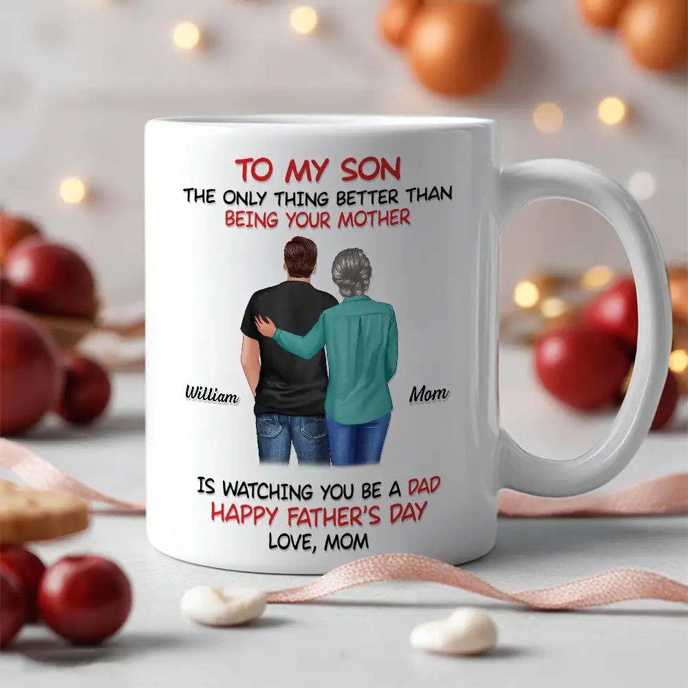 Mom‑to‑Son Father’s Day Mug – “The Only Thing Better Than Being Your Mother Is Watching You Be a Dad” - Image 2