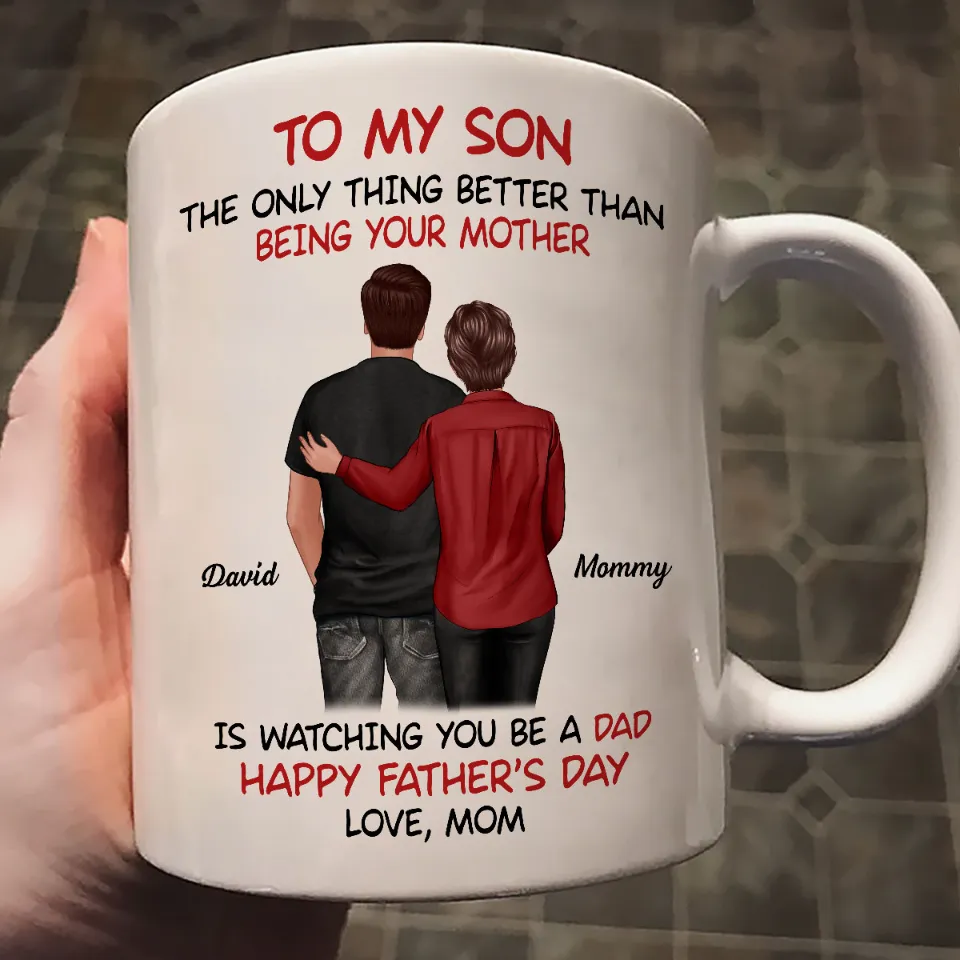 Mom‑to‑Son Father’s Day Mug – “The Only Thing Better Than Being Your Mother Is Watching You Be a Dad” - Image 5