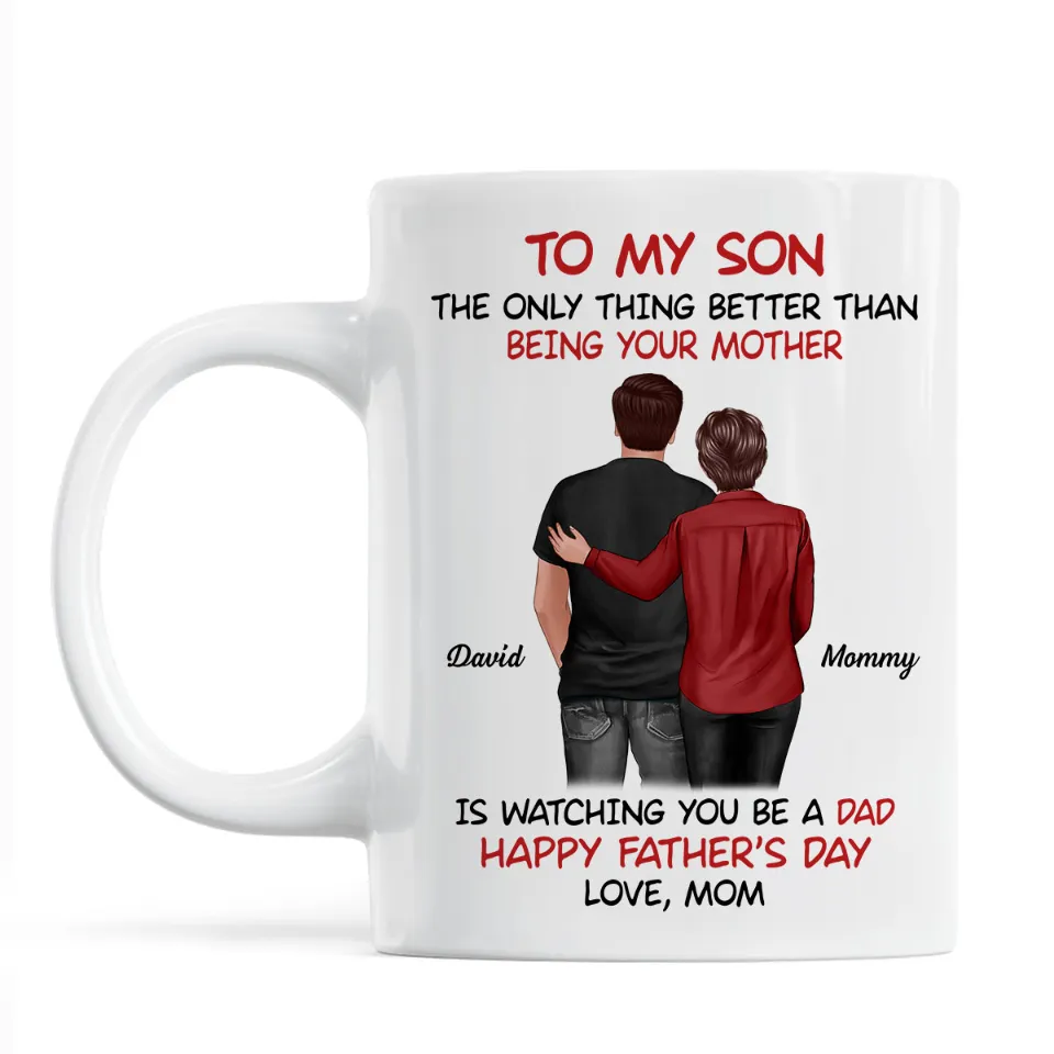 Mom‑to‑Son Father’s Day Mug – “The Only Thing Better Than Being Your Mother Is Watching You Be a Dad” - Image 6