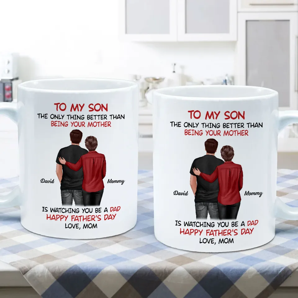 Mom‑to‑Son Father’s Day Mug – “The Only Thing Better Than Being Your Mother Is Watching You Be a Dad” - Image 7