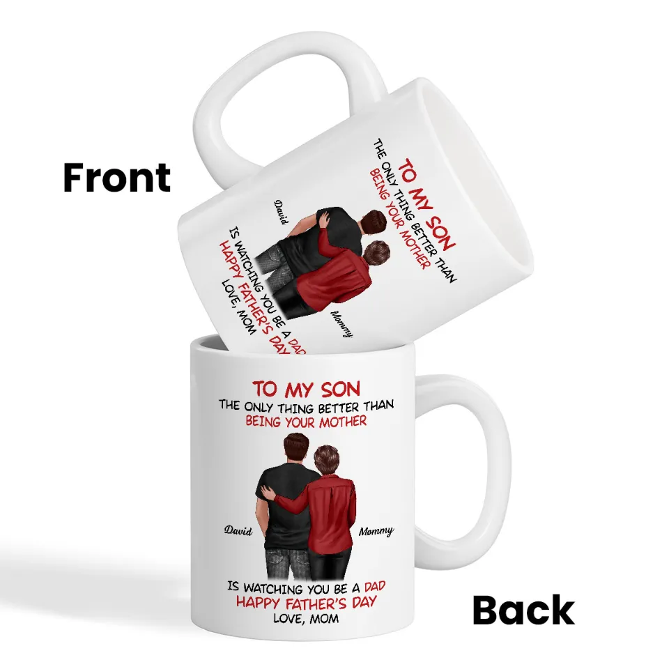 Mom‑to‑Son Father’s Day Mug – “The Only Thing Better Than Being Your Mother Is Watching You Be a Dad” - Image 8