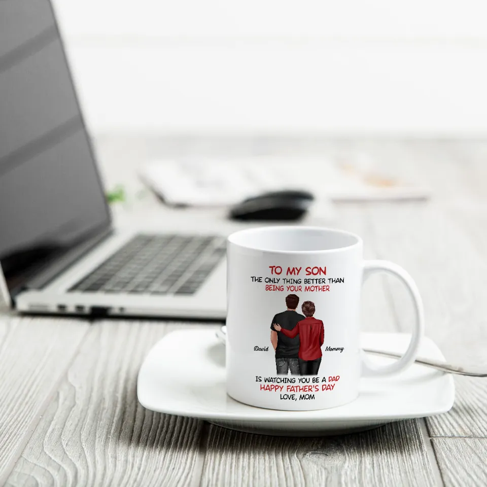 Mom‑to‑Son Father’s Day Mug – “The Only Thing Better Than Being Your Mother Is Watching You Be a Dad” - Image 9