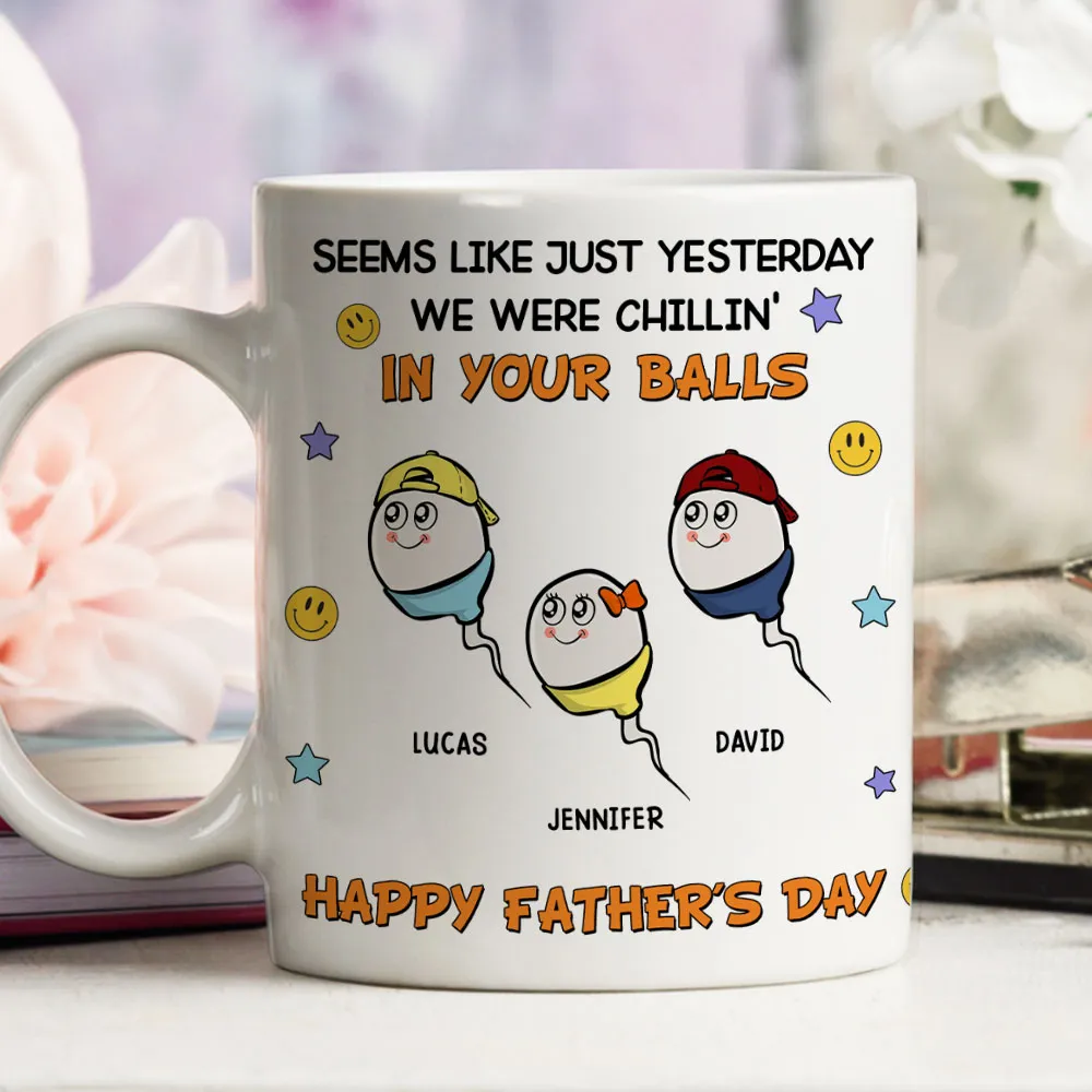 "Seems Like Just Yesterday We Were Chillin' In Your Balls" Mug – Hilarious Custom Father's Day Mug – Gift from Children - Image 7