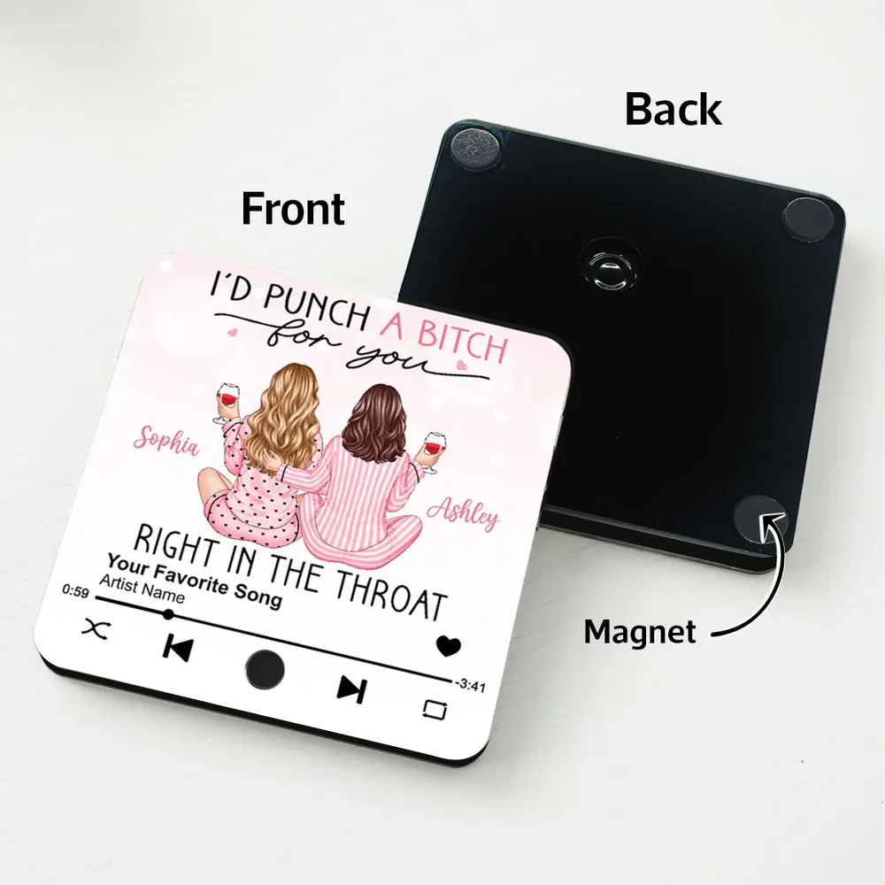 Funny Acrylic Music Magnet – “I’d Punch a Bitch for You” Quote with Personalized Friends & Favorite Song - Image 5