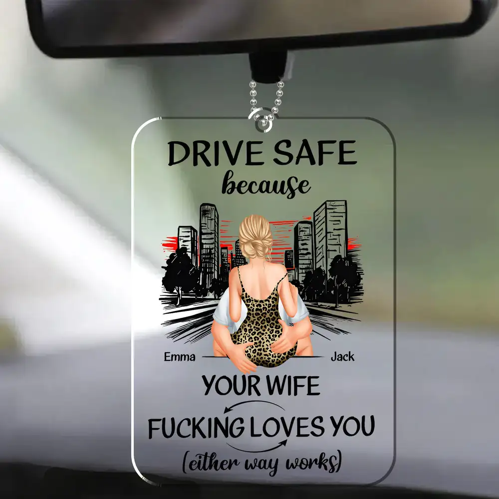 Drive Safe Because Your Wife Loves You β Sweet Custom Acrylic Car Hanger, Romantic Gift for Boyfriend or Husband - Image 3