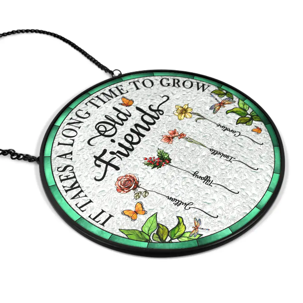 Personalized Floral Suncatcher Ornament – It Takes A Long Time To Grow An Old Friend – Gift For Sister Or Friend - Image 8