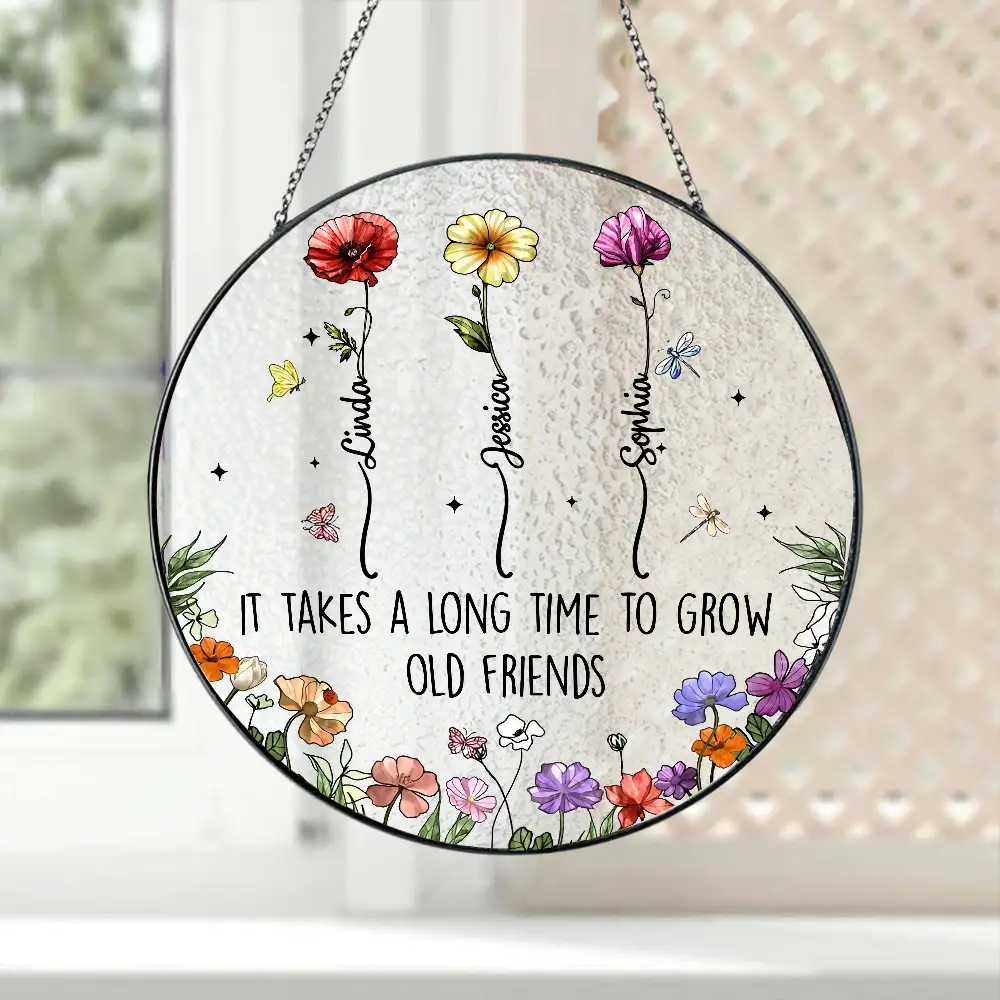 Custom Floral Glass Suncatcher – “It Takes a Long Time to Grow an Old Friend”