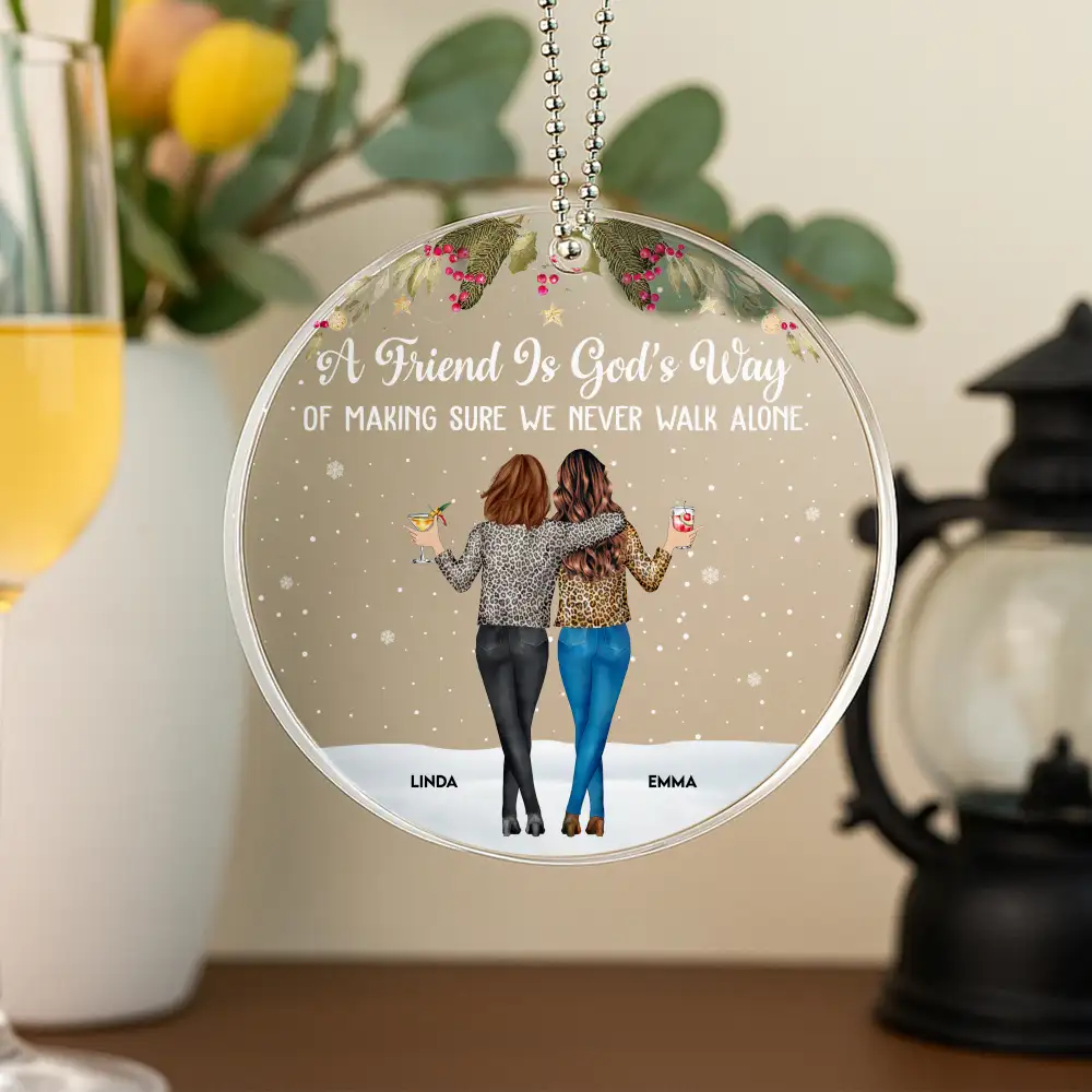 A Friend Is God's Way of Making Sure We Never Walk Alone – Personalized Acrylic Ornament Gift for Best Friends or Soul Sisters - Image 2