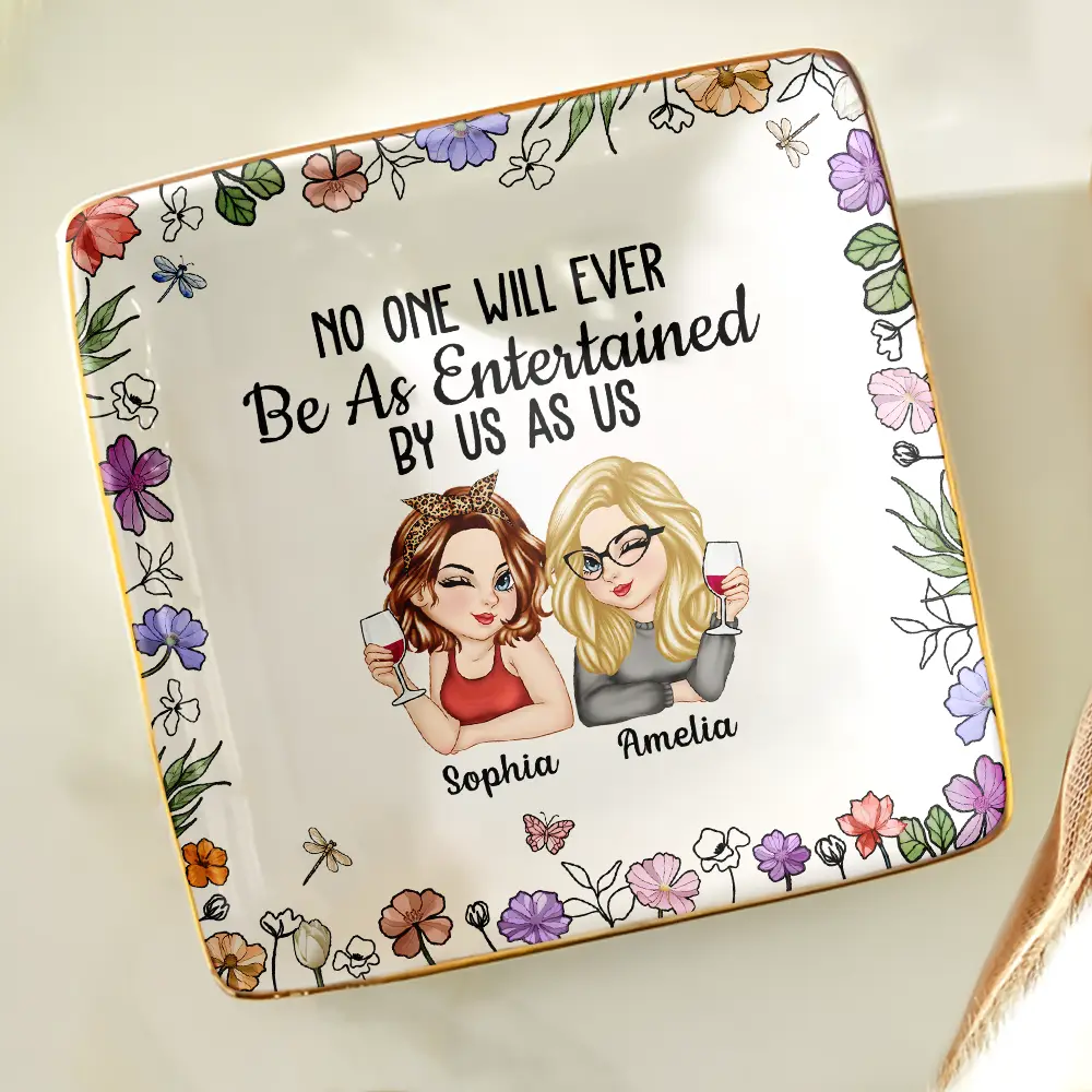No One Will Ever Be As Entertained By Us As Us – Personalized Jewelry Dish, Best Friend Gift - Image 3