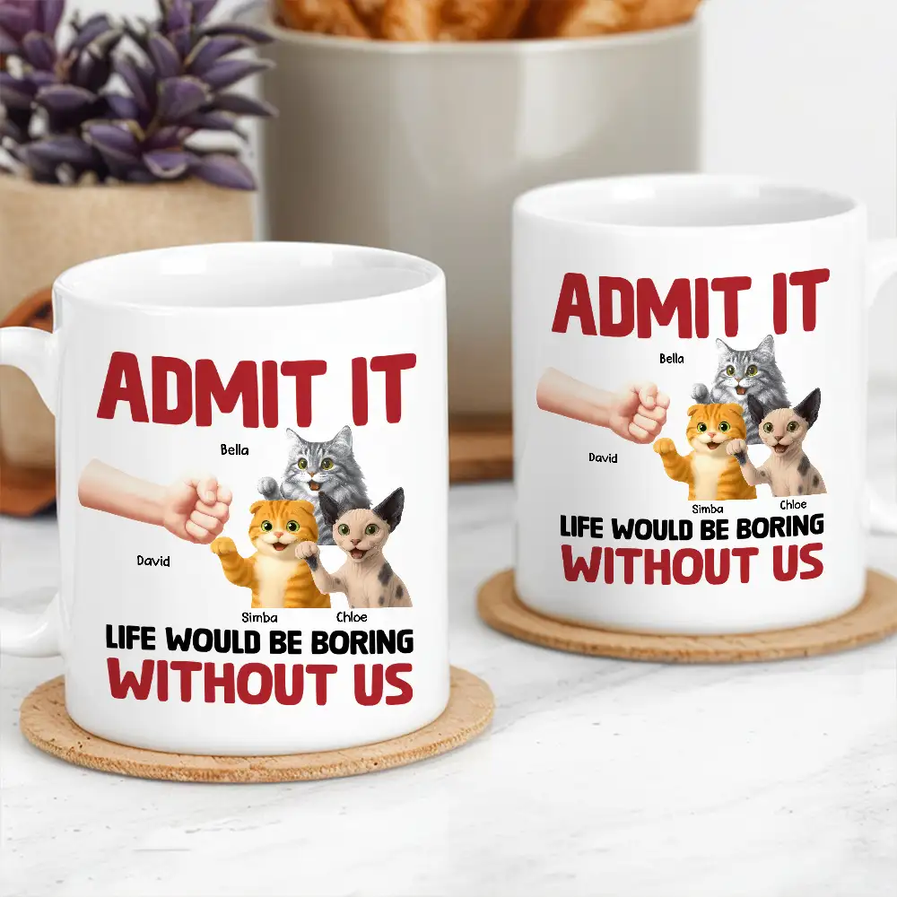 Admit It – Life Would Be Boring Without Me Cat Personalized Mug for Pet Lovers - Image 2